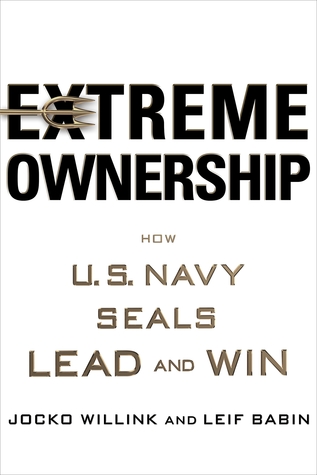 Extreme Ownership: How U.S. Navy SEALs Lead and Win by Jocko Willink