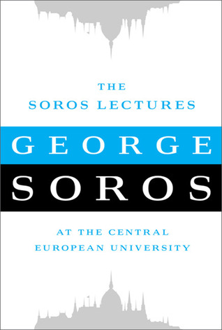 The Soros Lectures: At the Central European University by George Soros